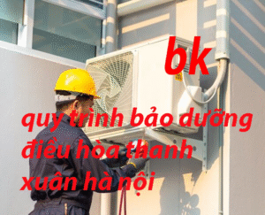 quy trình bảo dưỡng điều hòa thanh xuân hà nội