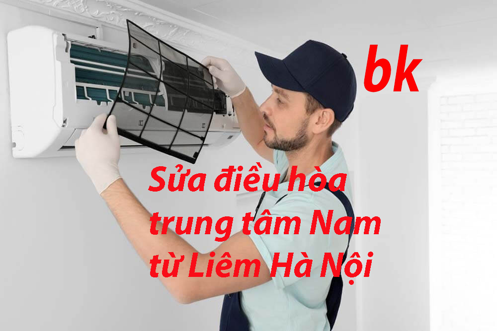 Sửa điều hòa trung tâm Nam từ Liêm Hà Nội