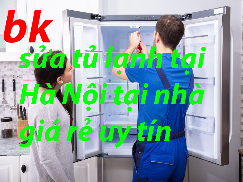 sửa tủ lạnh uy tín giá rẻ tại Hà Nội