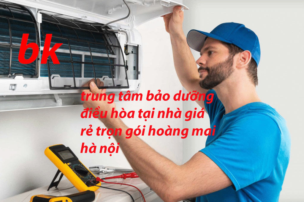 trung tâm bảo dưỡng điều hòa tại nhà giá rẻ trọn gói hoàng mai hà nội