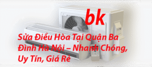 Sửa Điều Hòa Tại Quận Ba Đình Hà Nội – Nhanh Chóng, Uy Tín, Giá Rẻ
