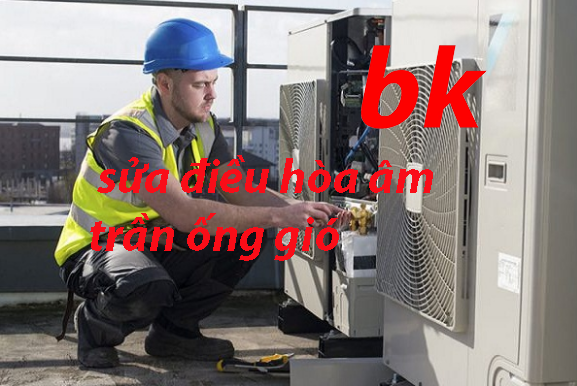 sửa điều hòa âm trần ống gió