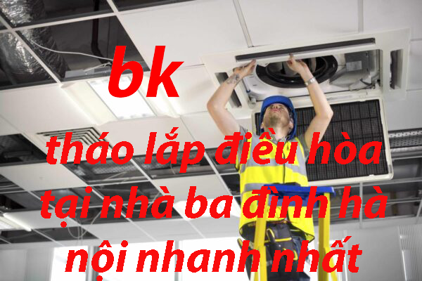 tháo lắp điều hòa tại nhà ba đình hà nội nhanh nhất