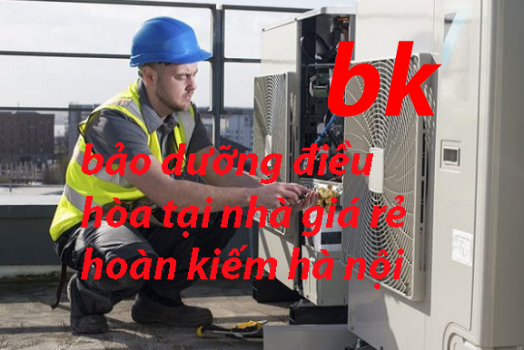 bảo dưỡng điều hòa tại nhà giá rẻ hoàn kiếm hà nội