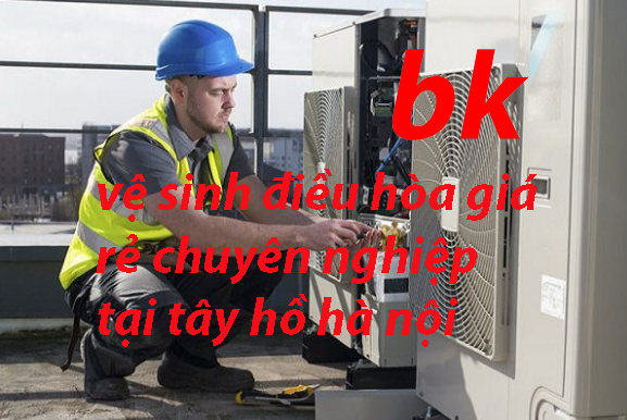 vệ sinh điều hòa giá rẻ chuyên nghiệp tại tây hồ hà nội