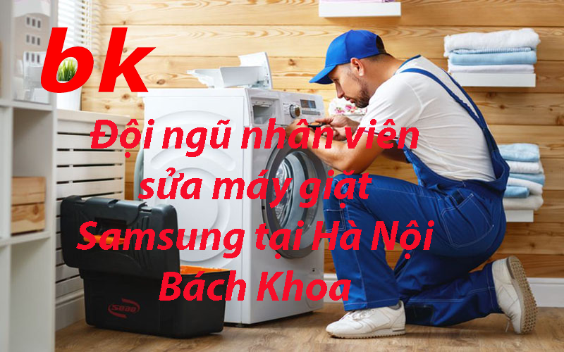Đội ngũ nhân viên sửa máy giặt Samsung tại Hà Nội Bách Khoa