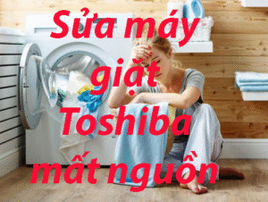Sửa máy giặt Toshiba mất nguồn tại Hà Nội