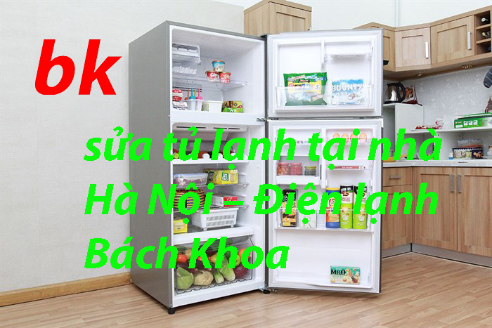 sửa tủ lạnh tại nhà Hà Nội – Điện lạnh Bách Khoa