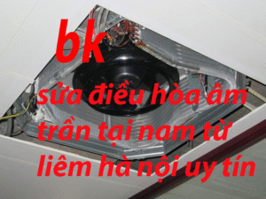 sửa điều hòa âm trần tại nam từ liêm hà nội uy tín
