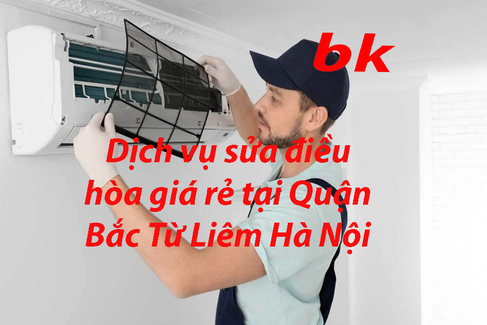 Dịch vụ sửa điều hòa giá rẻ tại Quận Bắc Từ Liêm Hà Nội