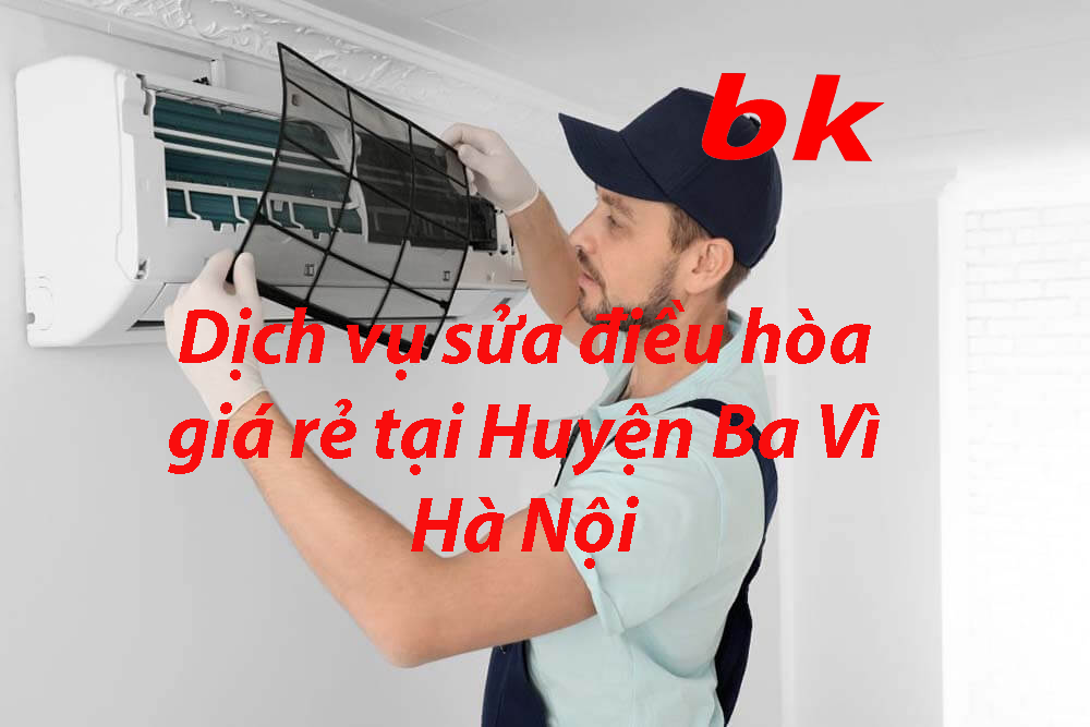 Dịch vụ sửa điều hòa giá rẻ tại Huyện Ba Vì Hà Nội