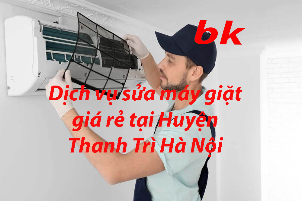 Dịch vụ sửa máy giặt giá rẻ tại Huyện Thanh Trì Hà Nội