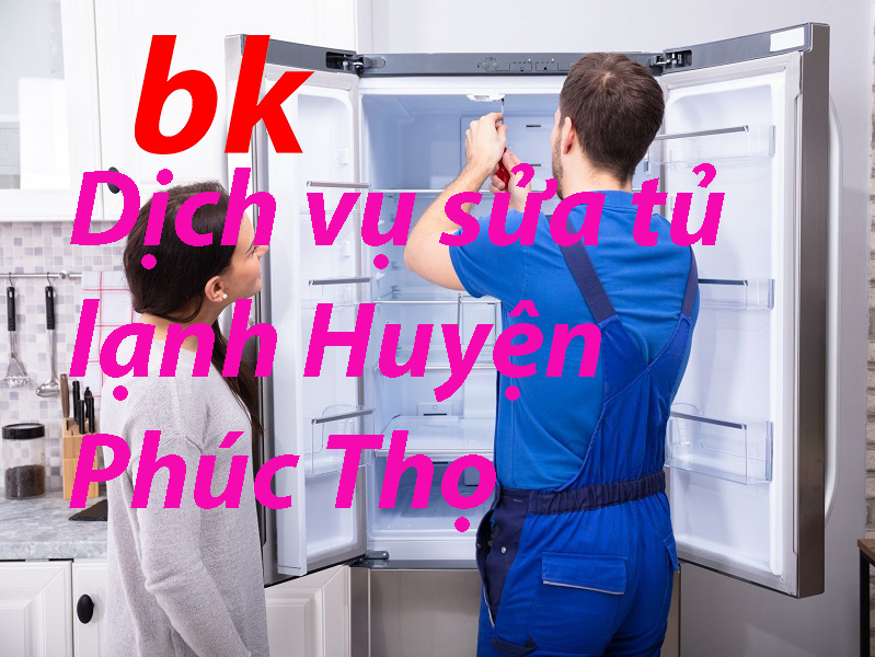 Dịch vụ sửa tủ lạnh Huyện Phúc Thọ