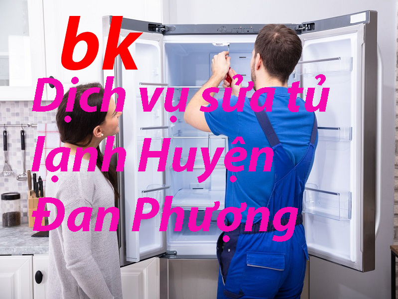 Dịch vụ sửa tủ lạnh Huyện Đan Phượng