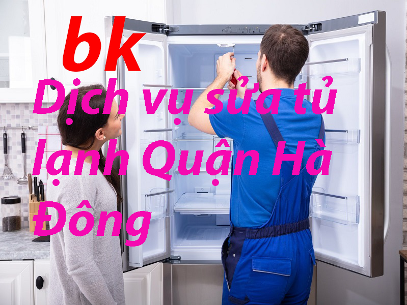 Dịch vụ sửa tủ lạnh Quận Hà Đông