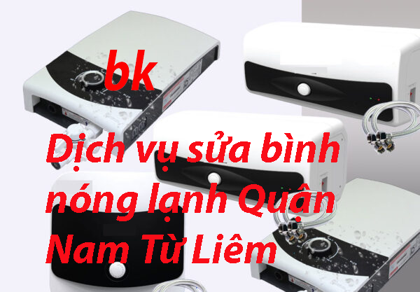 Dịch vụ sửa bình nóng lạnh Quận Nam Từ Liêm