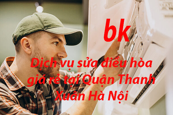 Dịch vụ sửa điều hòa giá rẻ tại Quận Thanh Xuân Hà Nội