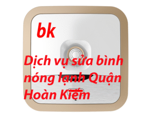 Dịch vụ sửa bình nóng lạnh Quận Hoàn Kiếm