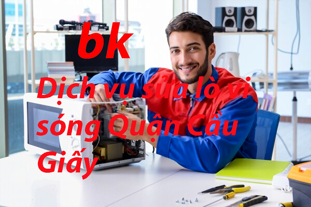 Dịch vụ sửa lò vi sóng Quận Cầu Giấy