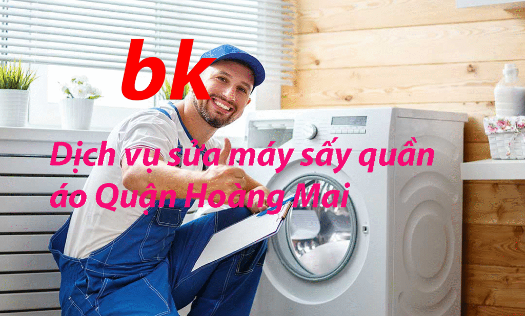 Dịch vụ sửa máy sấy quần áo Quận Hoàng Mai