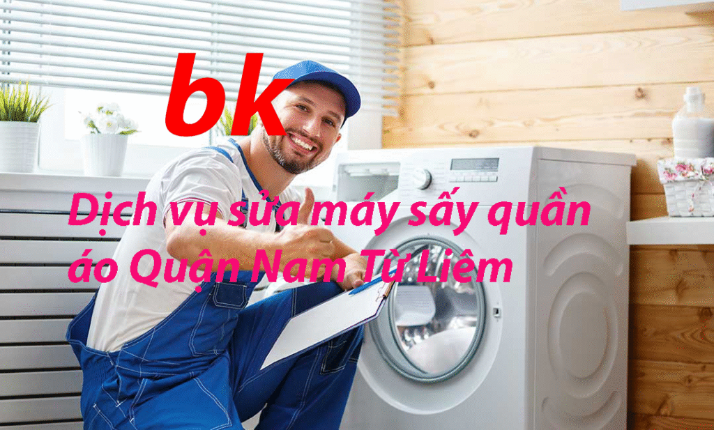 Dịch vụ sửa máy sấy quần áo Quận Nam Từ Liêm