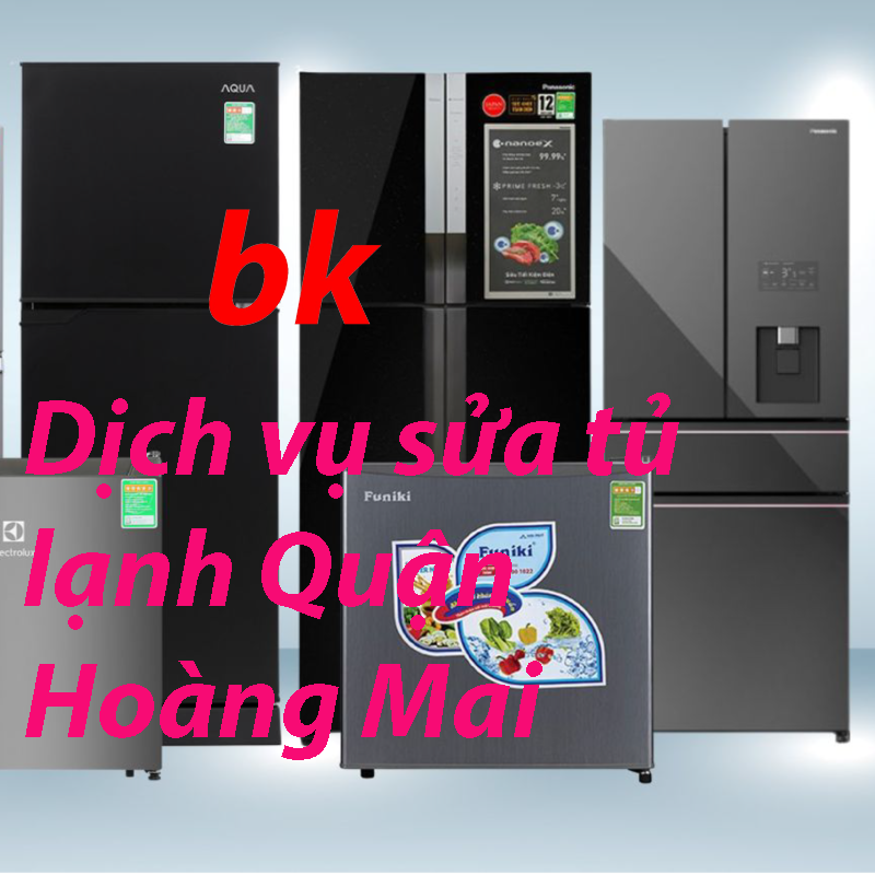 Dịch vụ sửa tủ lạnh Quận Hoàng Mai