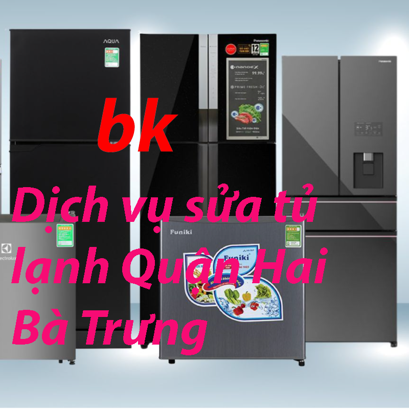 Dịch vụ sửa tủ lạnh Quận Hai Bà Trưng